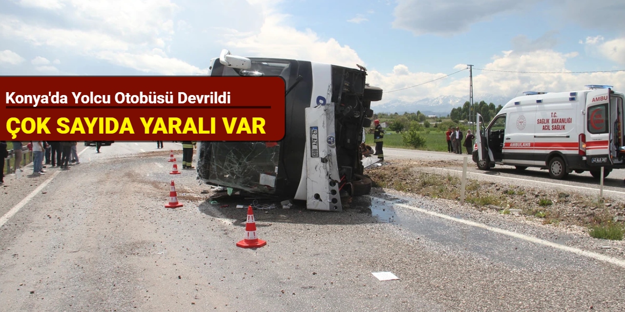 Konya'da yolcu otobüsü devrildi; çok sayıda yaralı var