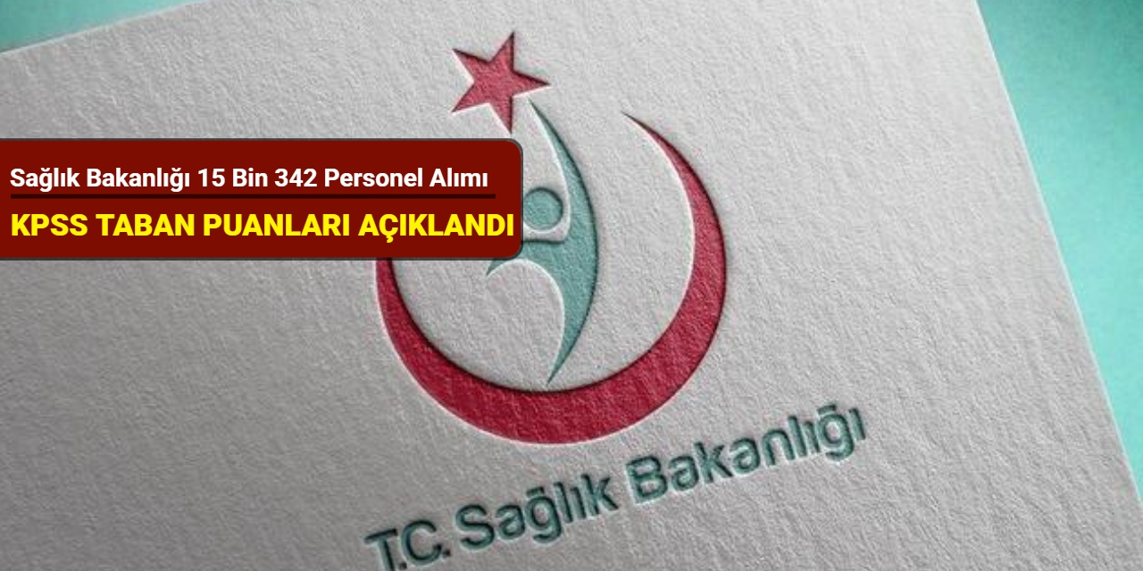 Sağlık Bakanlığı 15 bin 342 personel alımı KPSS taban puanları açıklandı