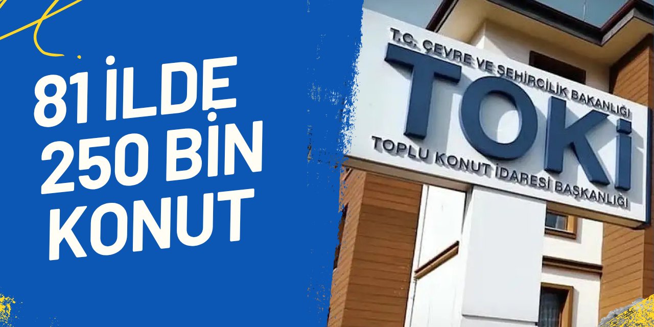 TOKİ 81 ilde 250 bin sosyal konut yapacak