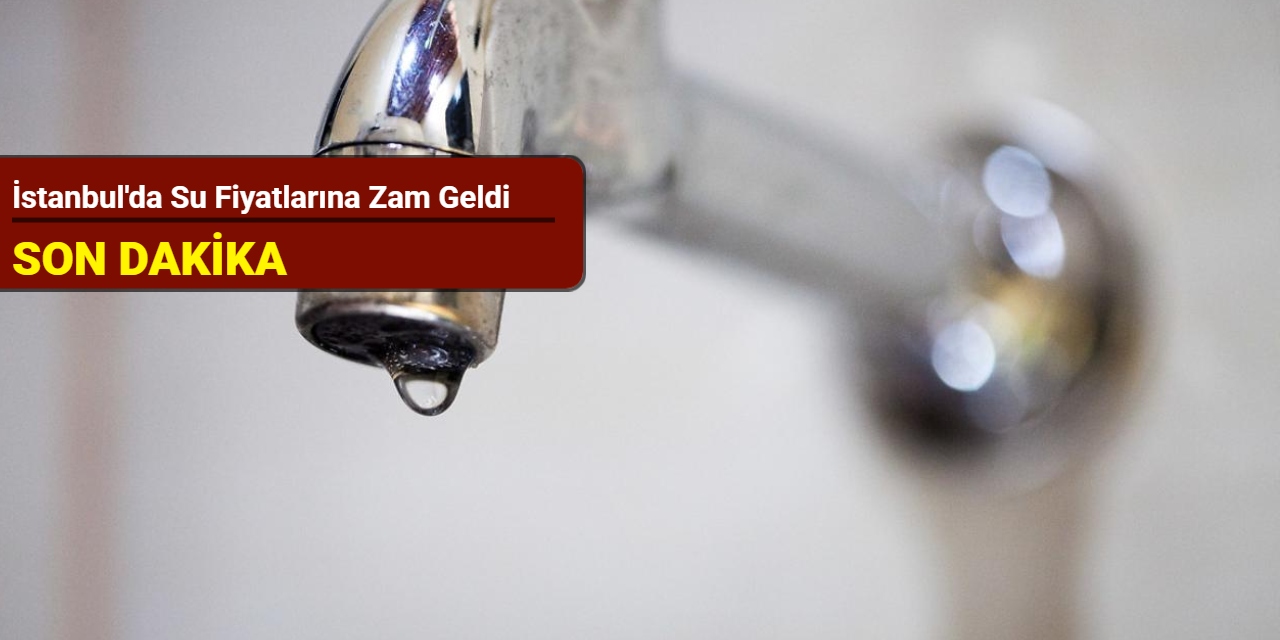 İstanbul'da su fiyatlarına zam geldi
