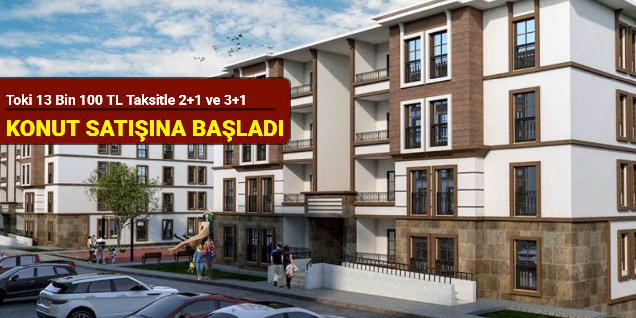 Toki 13 bin 100 TL taksitle konut satışına başladı 2025