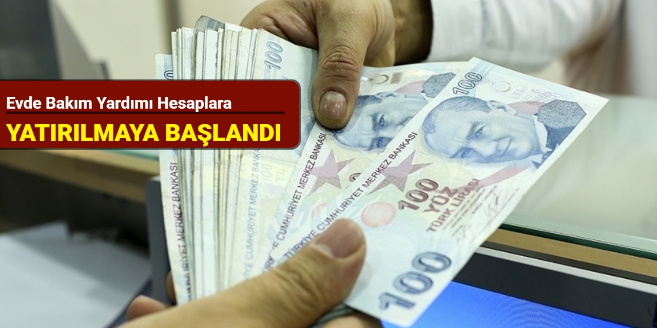 Evde Bakım Yardımı hesaplara yatırılmaya başlandı
