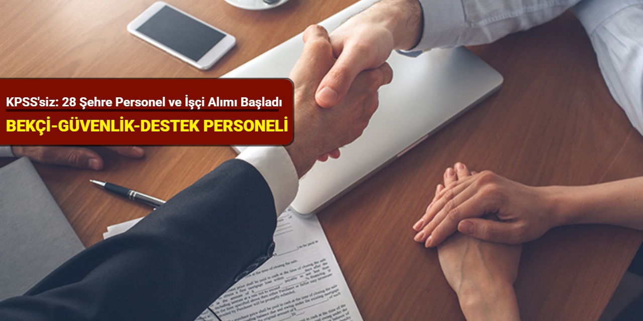 KPSS'siz: 28 şehre belediye işçisi alımı başladı (bekçi, güvenlik, destek personeli)