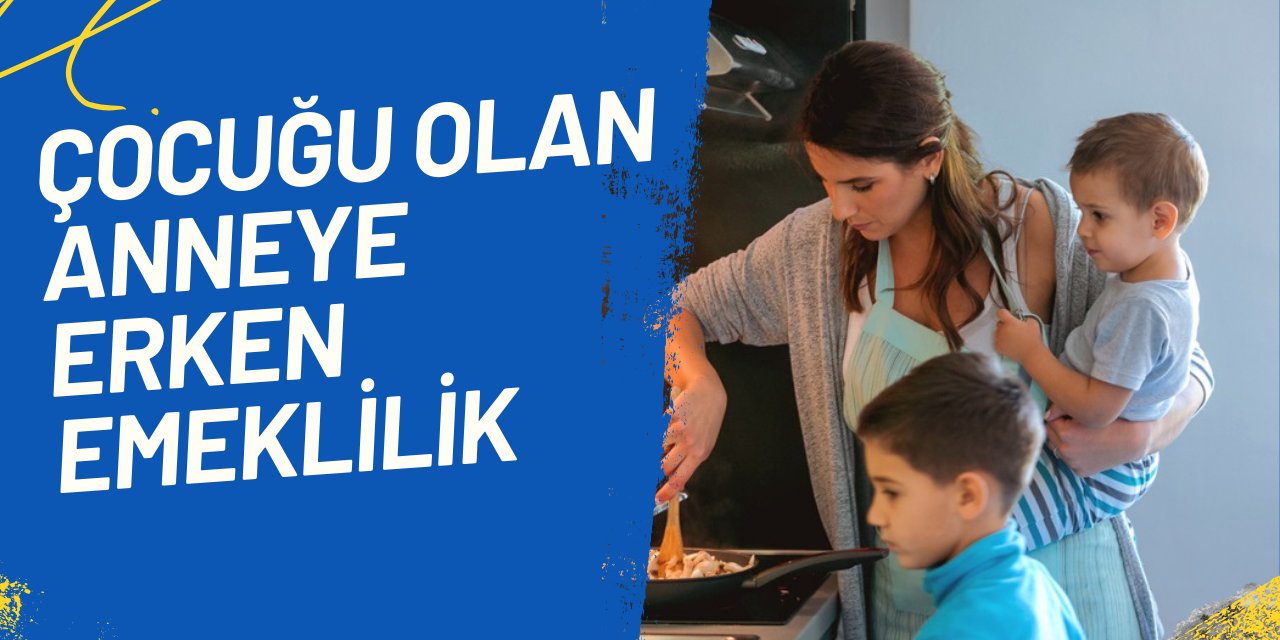 Çocuğu olan annelere erken emeklilik