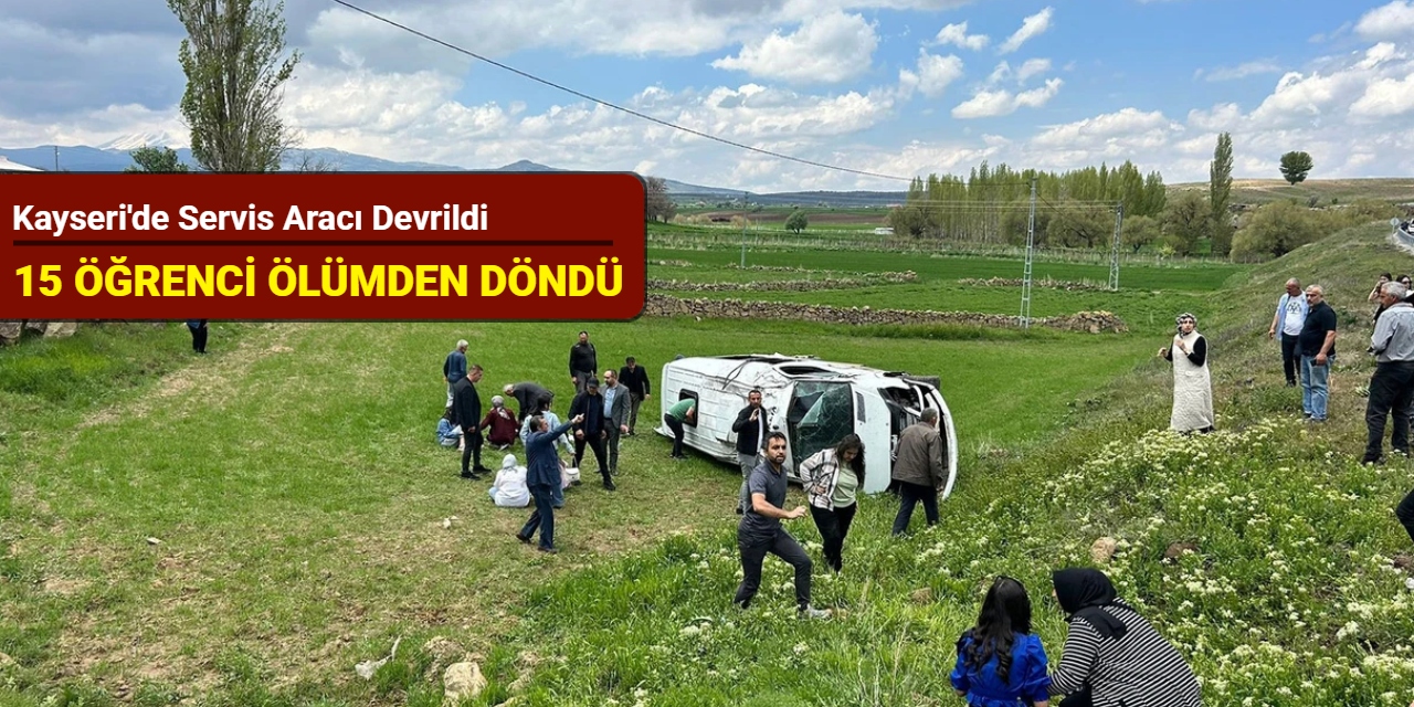 Kayseri'de servis aracı devrildi: 15 öğrenci ölümden döndü