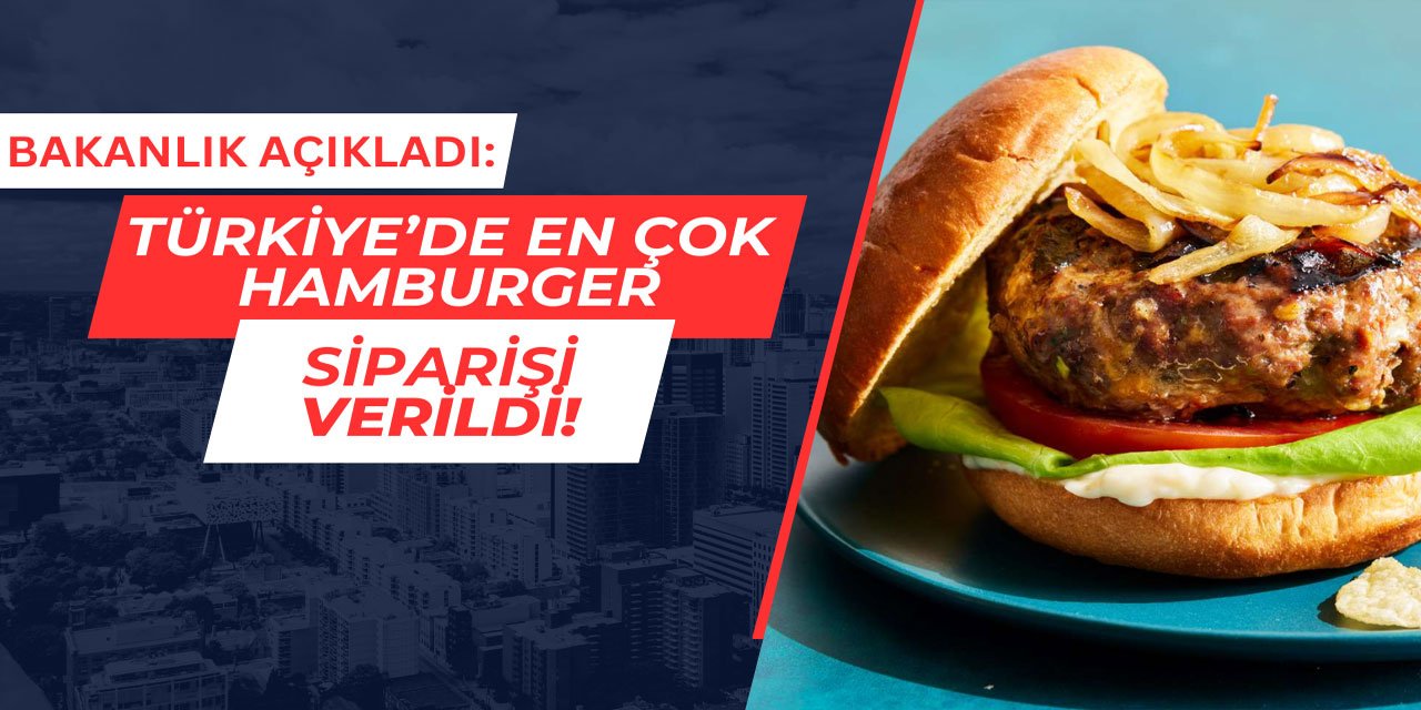 Türkiye'de en çok hamburger sipariş edildi