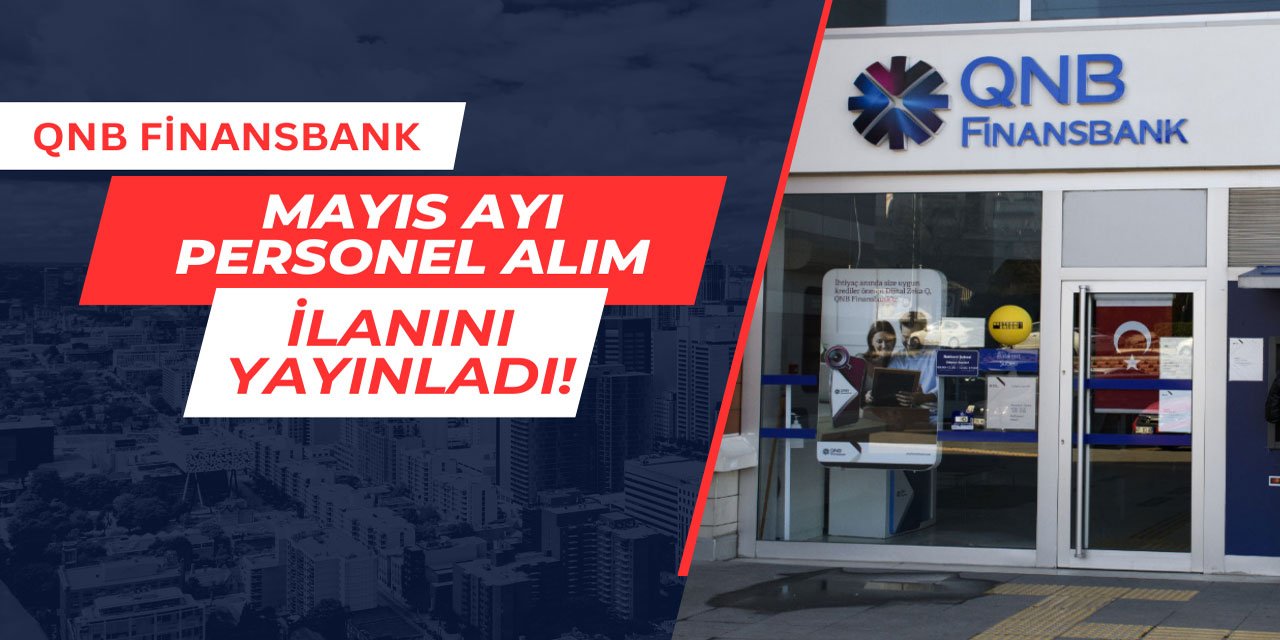 QNB Finansbank birçok ilde personel alımı yapıyor Mayıs 2025