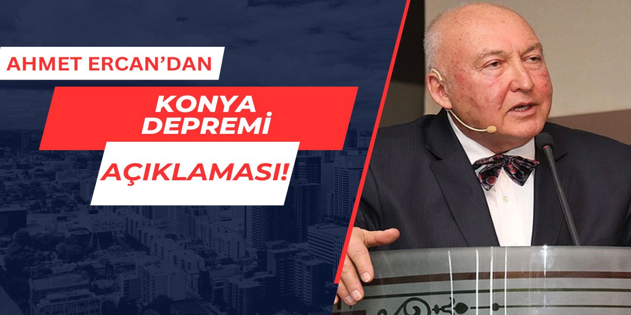 Prof. Dr. Ahmet Ercan Konya depremi sonrası açıklama yaptı