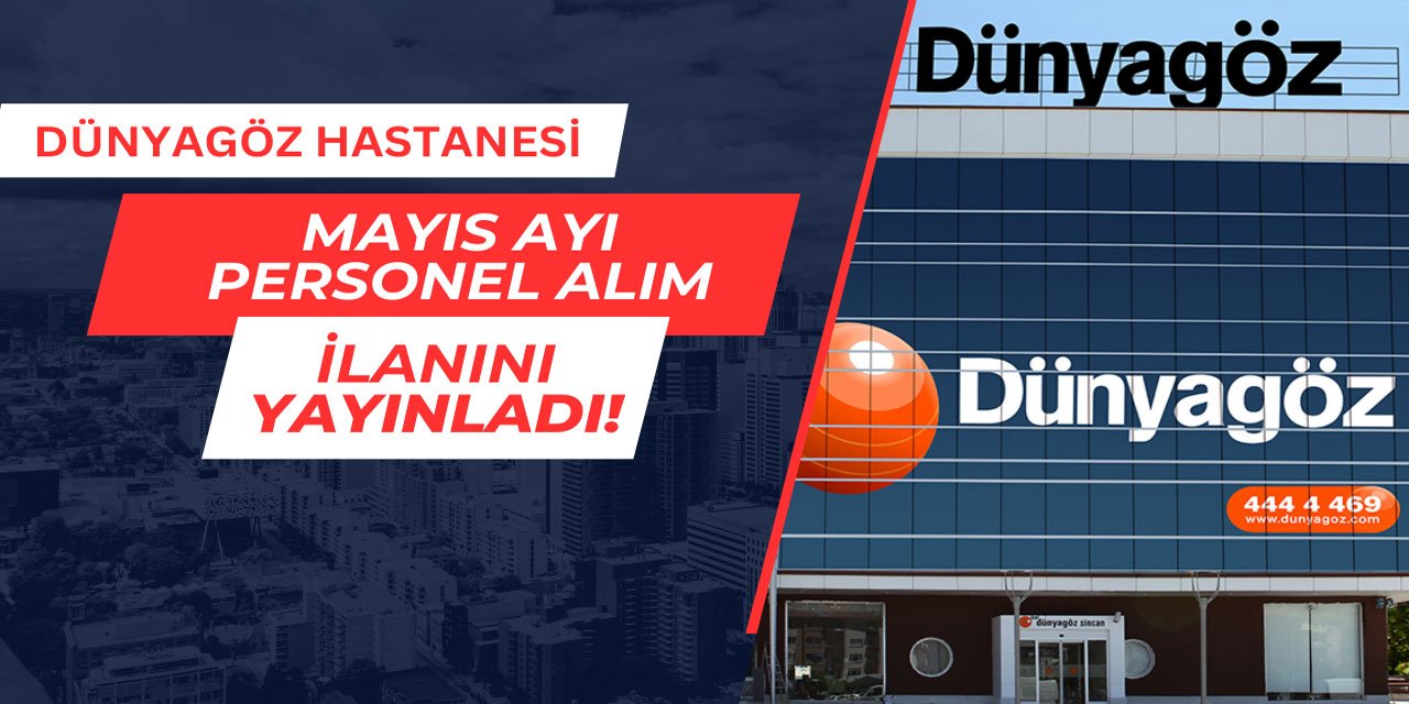 Dünyagöz Hastanesi personel alım ilanını yayınladı Mayıs 2025