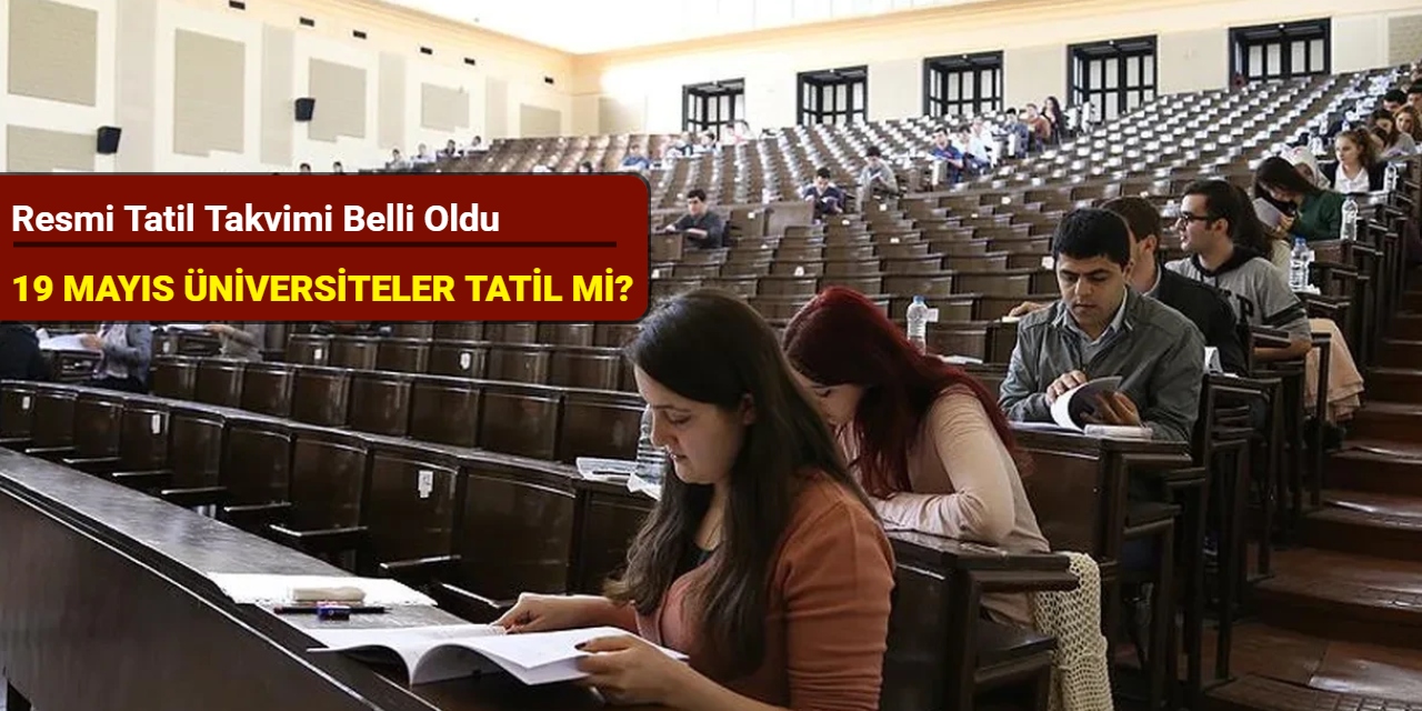 19 Mayıs üniversiteler tatil mi? Resmi tatil takvimi belli oldu