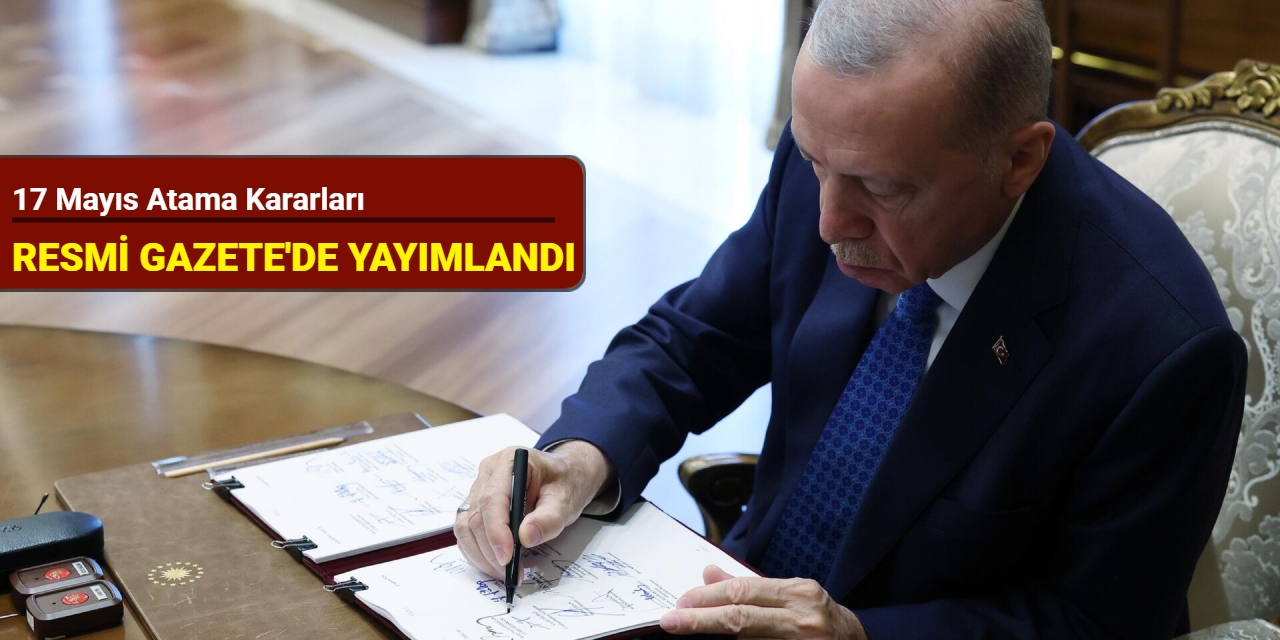 17 Mayıs atama kararları Resmi Gazete' de yayımlandı
