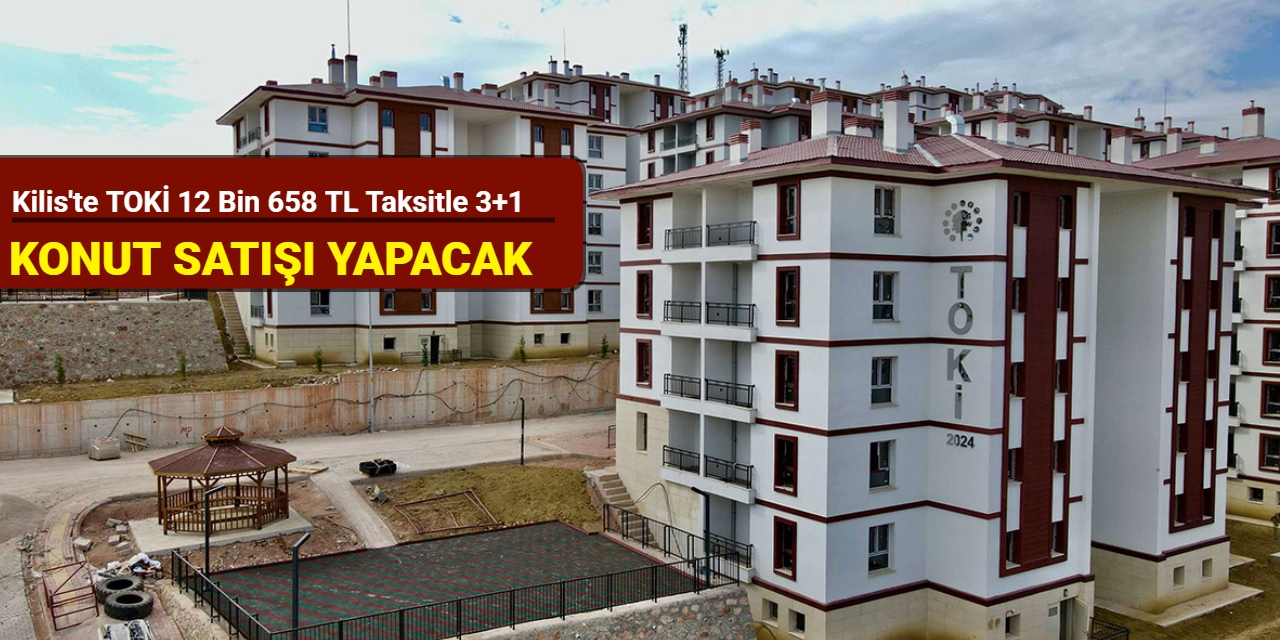 Kilis'te TOKİ 12 bin 658 TL taksitle 3+1 konut satışı yapacak 2025
