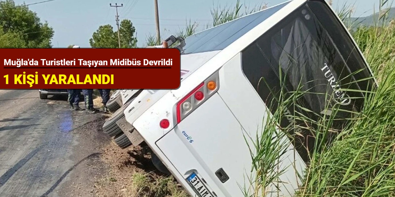 Muğla'da turistleri taşıyan midibüs devrildi: 1 yaralı