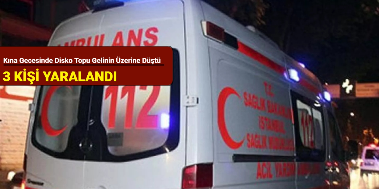 Kına gecesinde disko topu gelinin üzerine düştü: 3 kişi yaralandı
