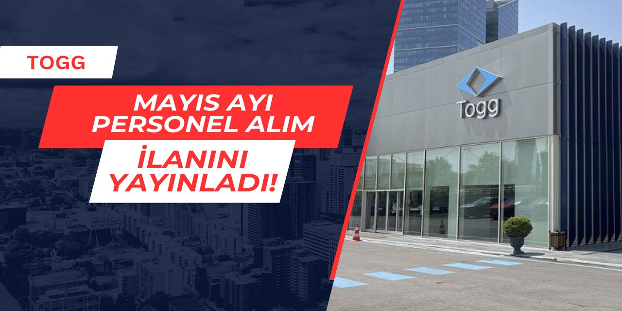TOGG Mayıs ayı personel alım ilanını yayınladı 2025