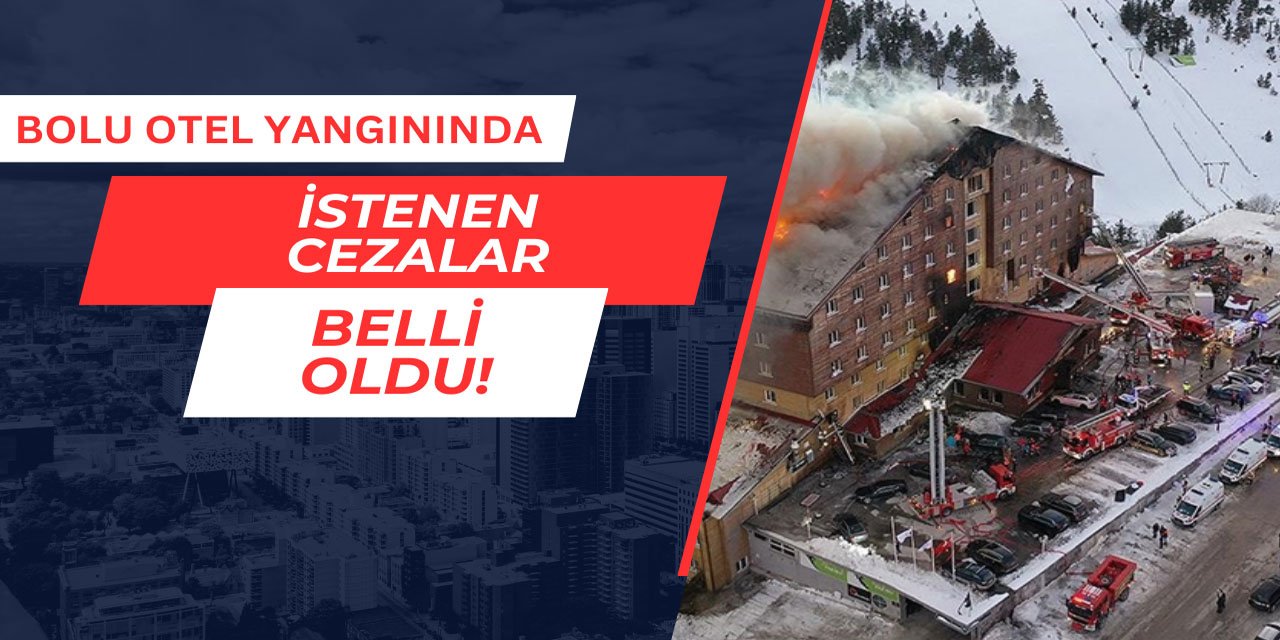 Bolu otel yangınında istenen cezalar belli oldu