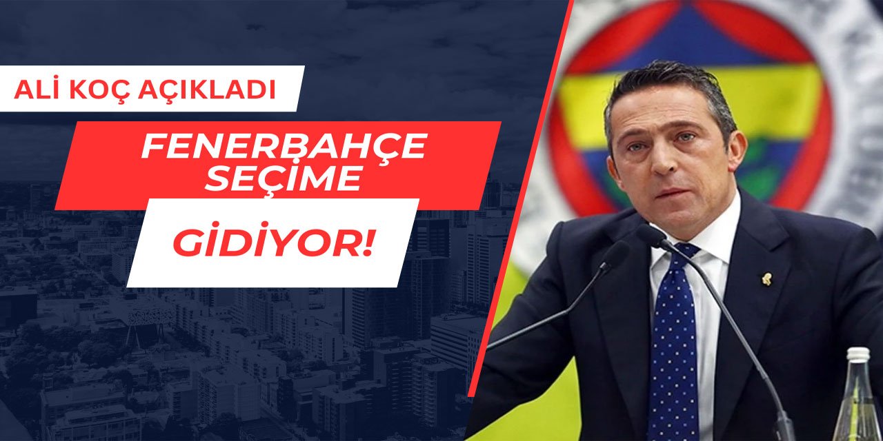 Fenerbahçe seçime gidiyor: Ali Koç tarihi açıkladı