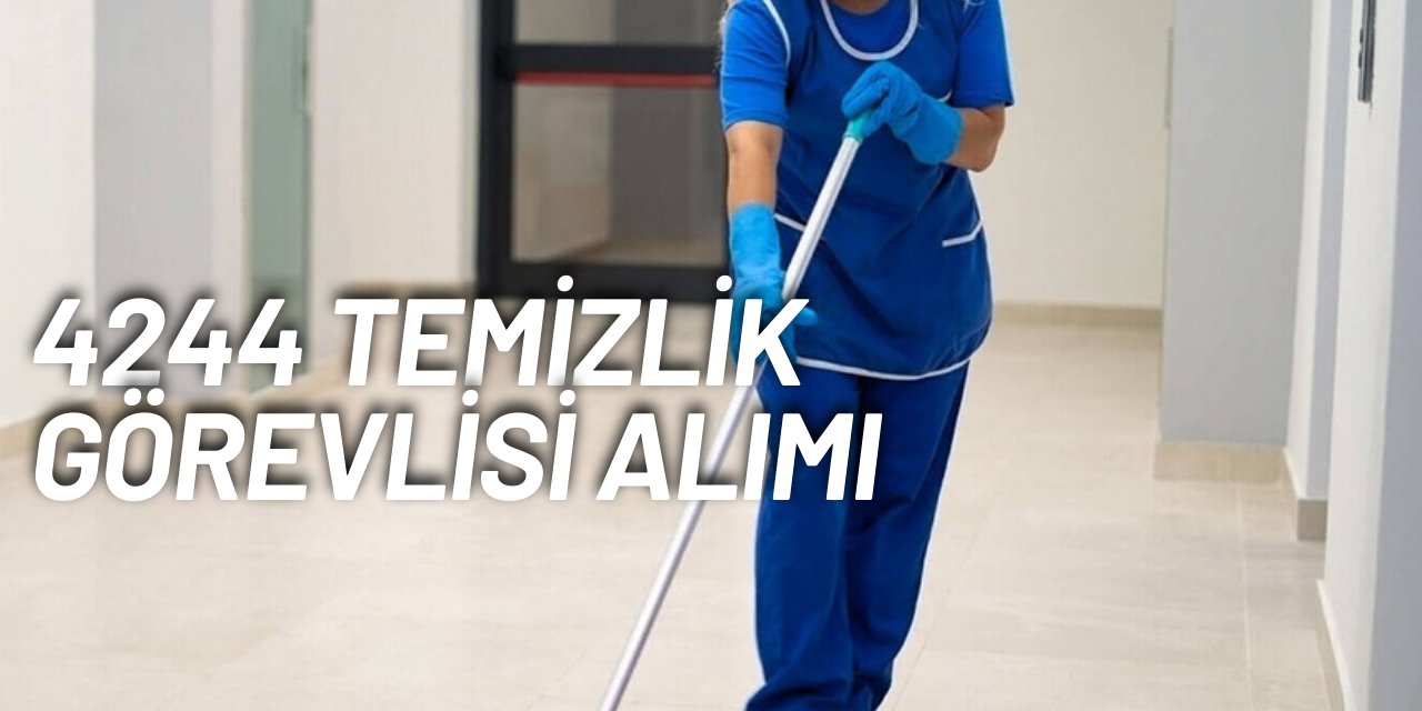 4244 temizlik görevlisi alımı yapılacak: İŞKUR başvurusu başladı 2025