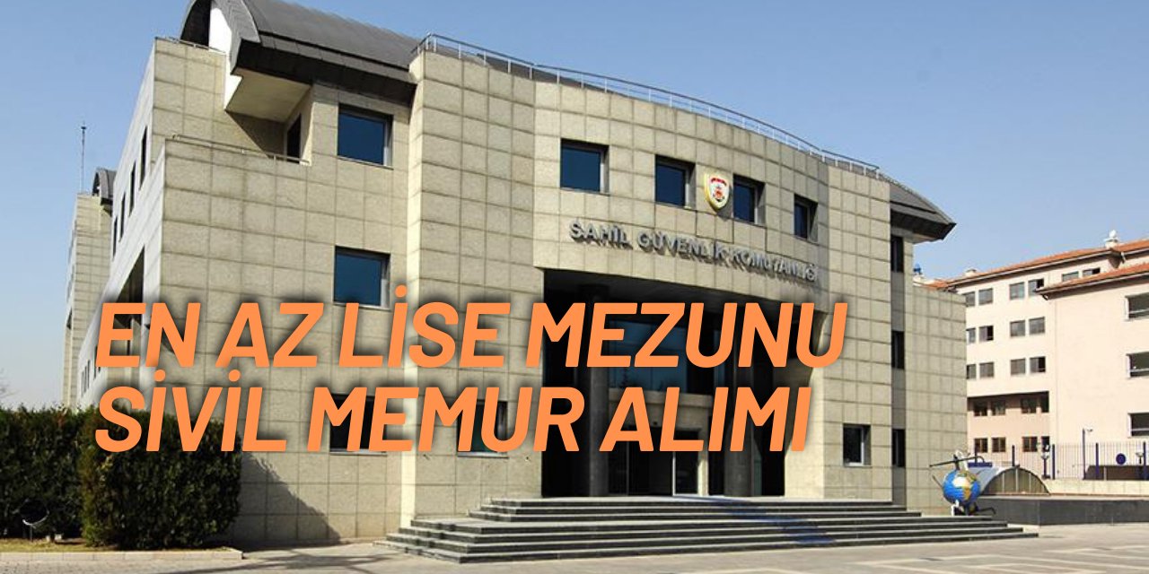 Sahil Güvenlik en az lise mezunu sivil memur alımı yapıyor