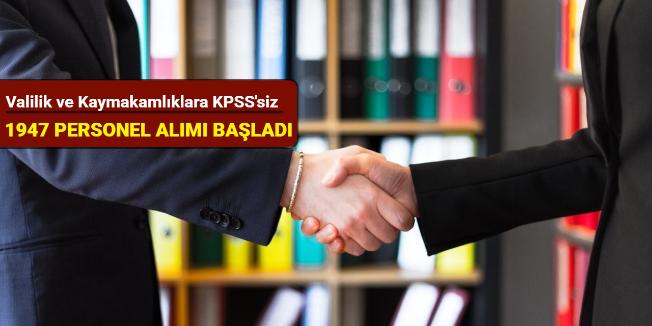Valilik ve Kaymakamlıklara KPSS'siz 1.947 personel alımı yapılacak: Başvuru başladı 2025