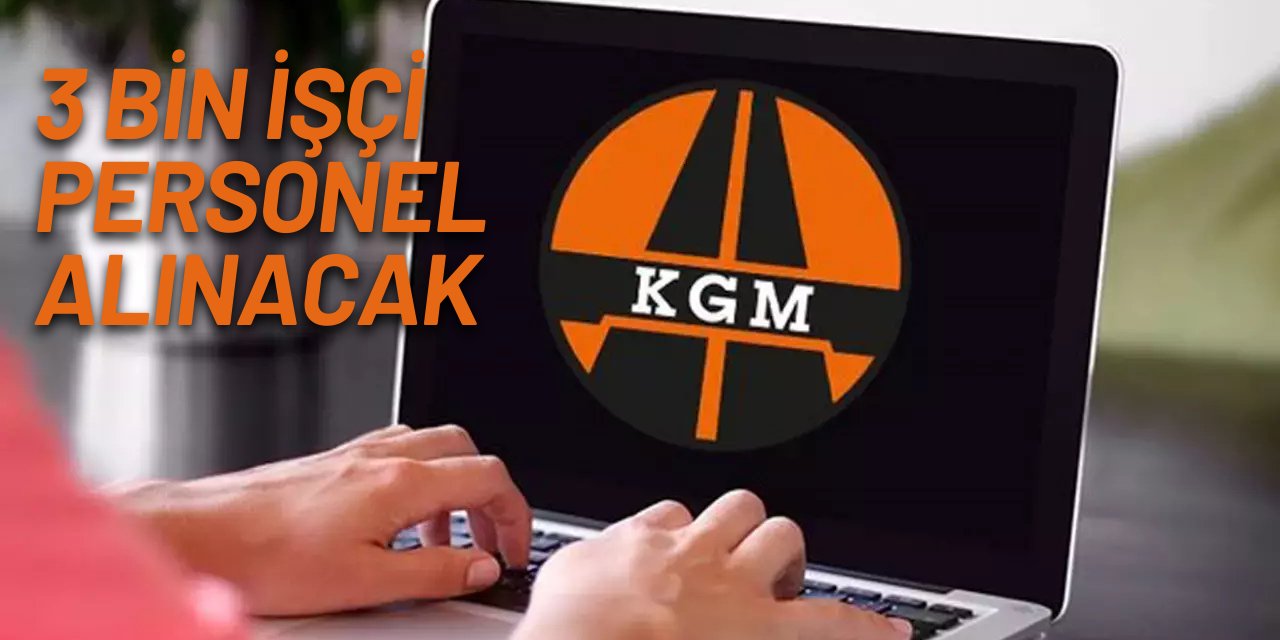 KGM 3 bin personel alımı bekleniyor 2025