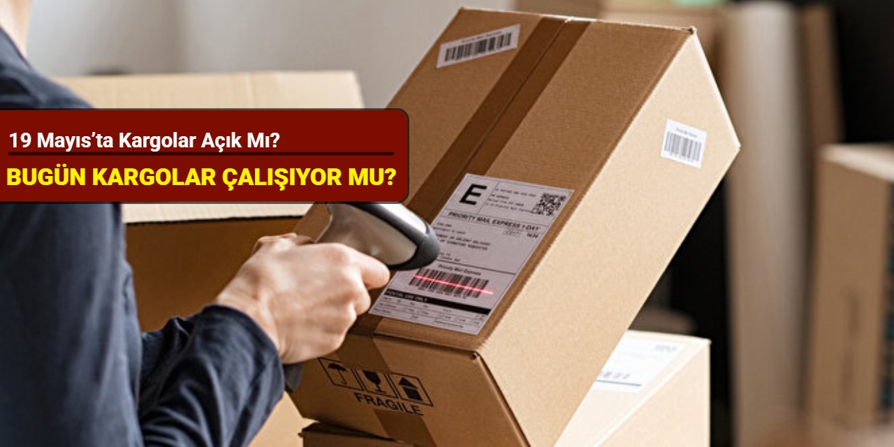 19 Mayıs’ta kargolar açık mı? Bugün kargolar çalışıyor mu? İşte çalışma saatleri