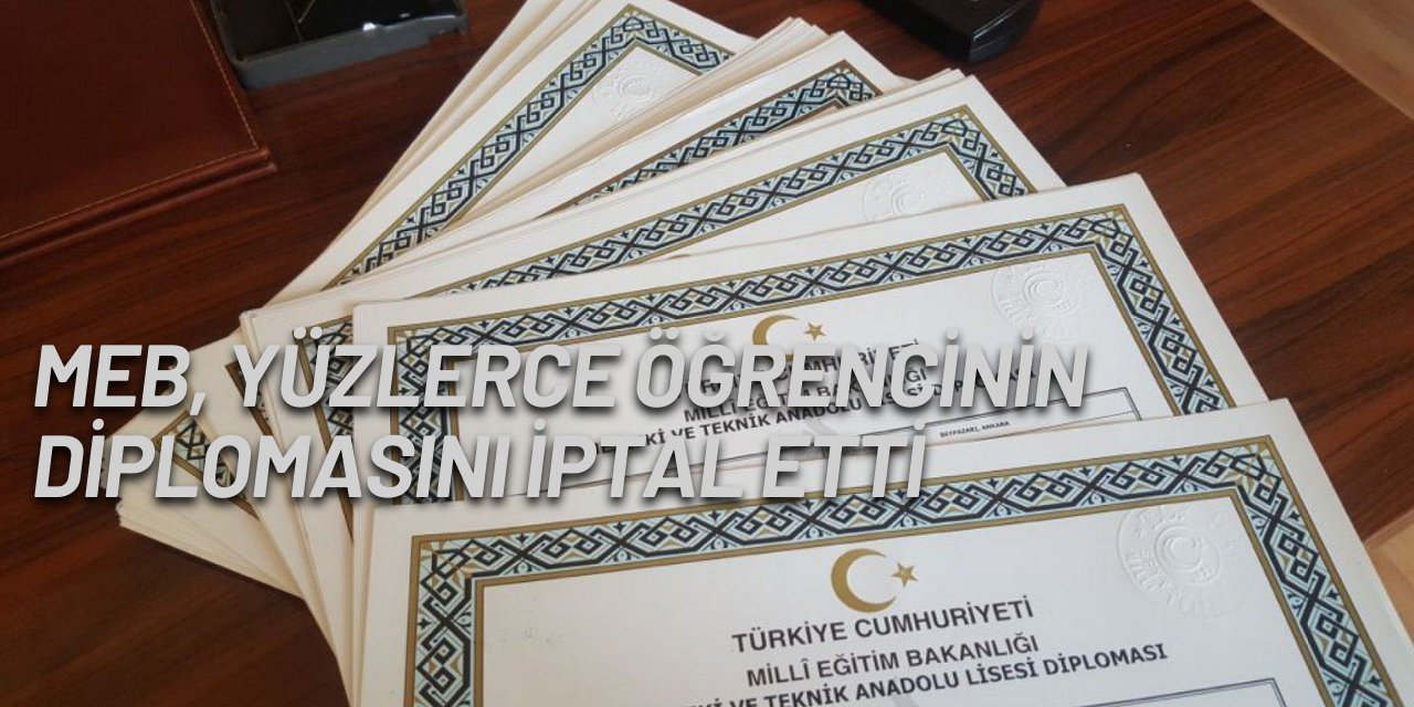 MEB, yüzlerce kişinin diplomasını iptal etti