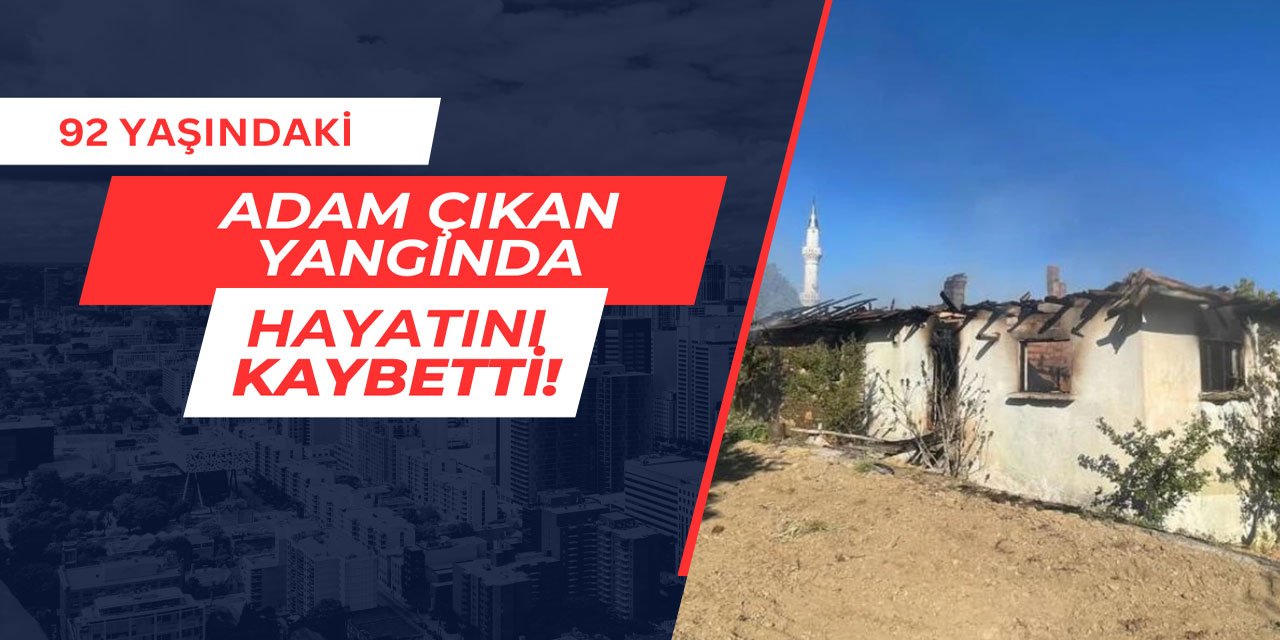 Uşak'ta 92 yaşındaki adam yangında hayatını kaybetti