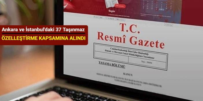 Ankara ve İstanbul'daki 37 taşınmaz özelleştirme kapsamına alındı