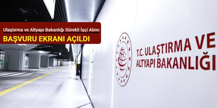 Ulaştırma ve Altyapı Bakanlığı 30 sürekli işçi alımı başvuru ekranı açıldı